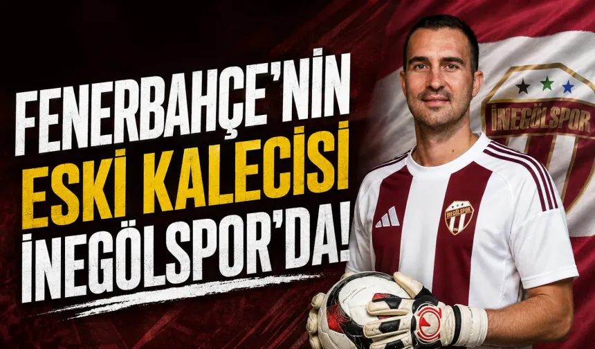 Fenerbahçe'nin Eski Kalecisi İnegölspor'da!