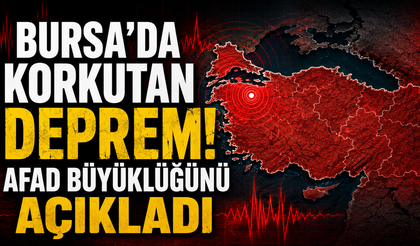 Bursa’da korkutan deprem! AFAD büyüklüğünü açıkladı