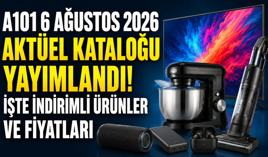 A101 6 Ağustos 2026 aktüel kataloğu yayımlandı! İşte indirimli ürünler ve fiyatları