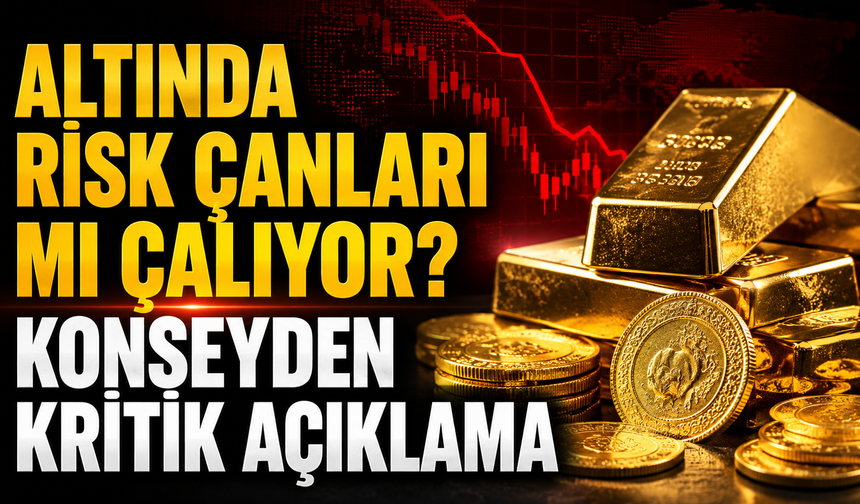 Altında Risk Çanları mı Çalıyor? Konseyden Kritik Açıklama