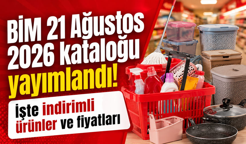BİM 21 Ağustos 2026 kataloğu yayımlandı! İşte indirimli ürünler ve fiyatları