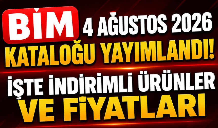 BİM 4 Ağustos 2026 kataloğu yayımlandı! İşte indirimli ürünler ve fiyatları