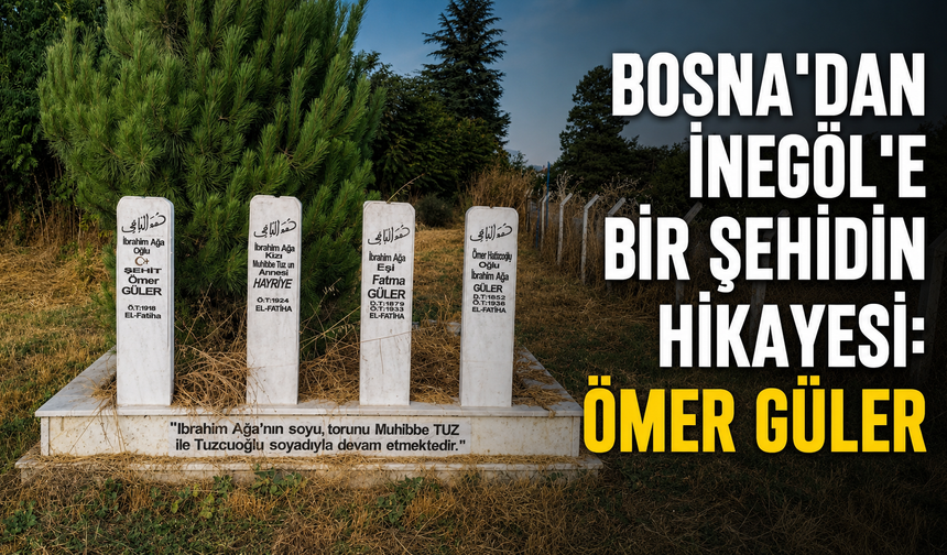 Bosna’dan İnegöl’e Bir Şehidin Hikayesi: Ömer Güler