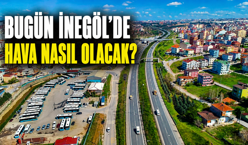 30 Ağustos Pazar İnegöl Hava Durumu | Bugün İnegöl’de Hava Nasıl Olacak?