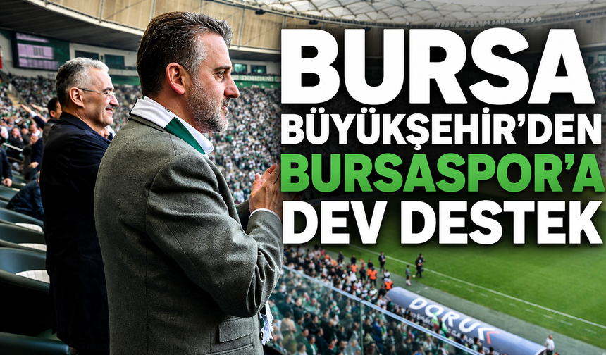 Bursa Büyükşehir’den Bursaspor’a dev destek!