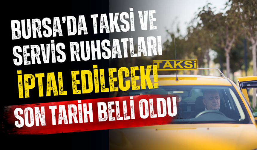 Bursa’da Taksi ve Servis Ruhsatları İptal Edilecek! Son Tarih Belli Oldu