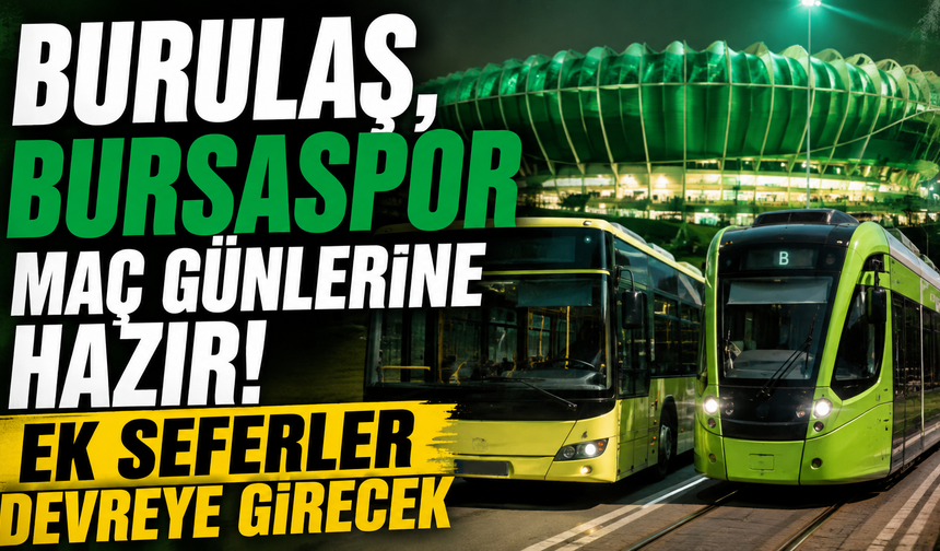 BURULAŞ , Bursaspor maç günlerine hazır! Ek seferler devreye girecek
