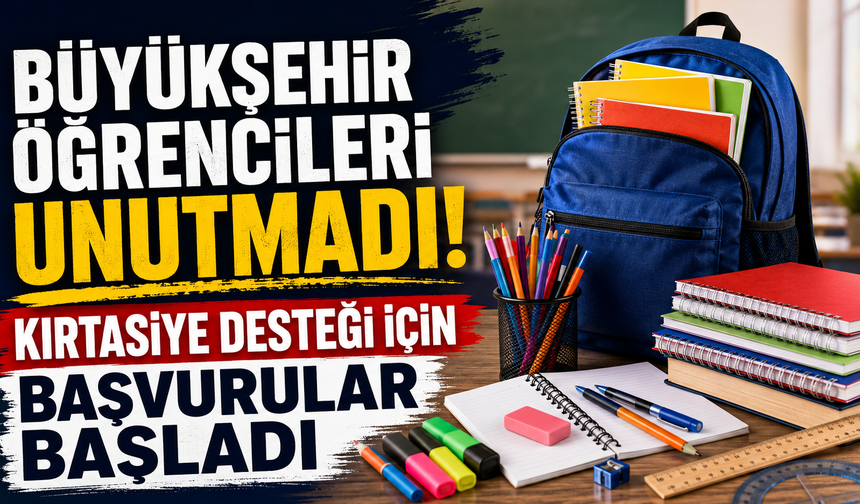 Büyükşehir öğrencileri unutmadı! Kırtasiye desteği için başvurular başladı