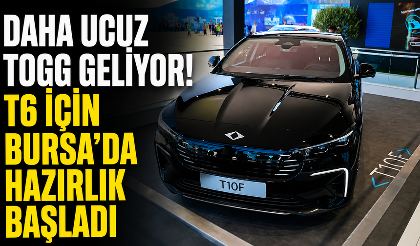 Daha ucuz Togg geliyor! T6 için Bursa’da hazırlık başladı