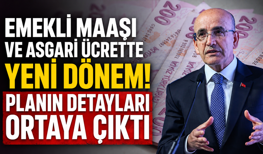Emekli Maaşı ve Asgari Ücrette Yeni Dönem! Planın Detayları Ortaya Çıktı