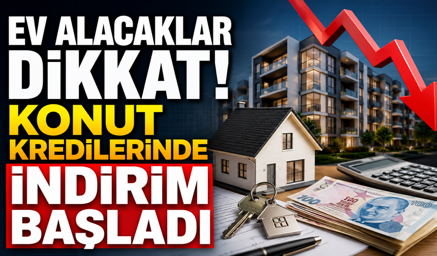 Ev alacaklar dikkat! Konut kredilerinde indirim başladı