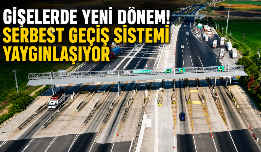 Gişelerde Yeni Dönem! Serbest Geçiş Sistemi Yaygınlaşıyor