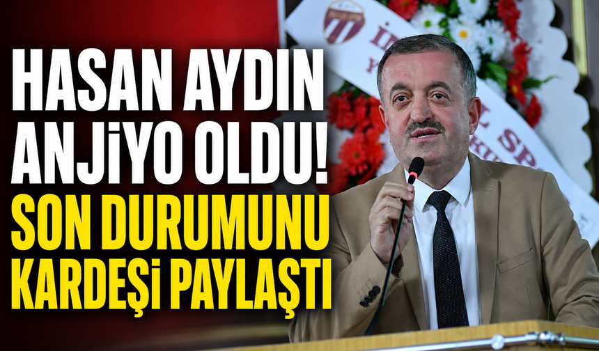 Hasan Aydın anjiyo oldu! Son durumunu kardeşi paylaştı