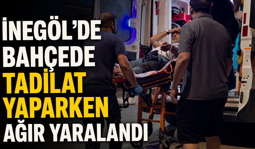 İnegöl’de bahçede tadilat yaparken ağır yaralandı