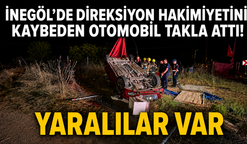 İnegöl’de direksiyon hakimiyetini kaybeden otomobil takla attı! Yaralılar var