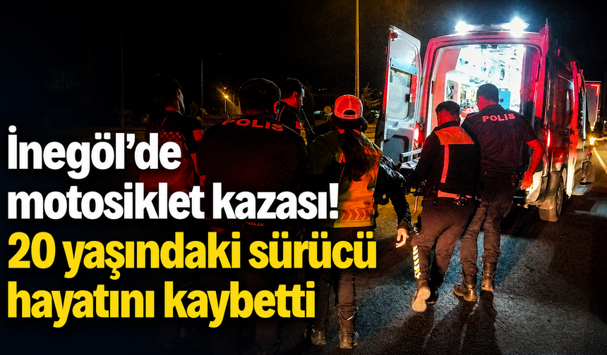 İnegöl’de motosiklet kazası! 20 yaşındaki sürücü hayatını kaybetti