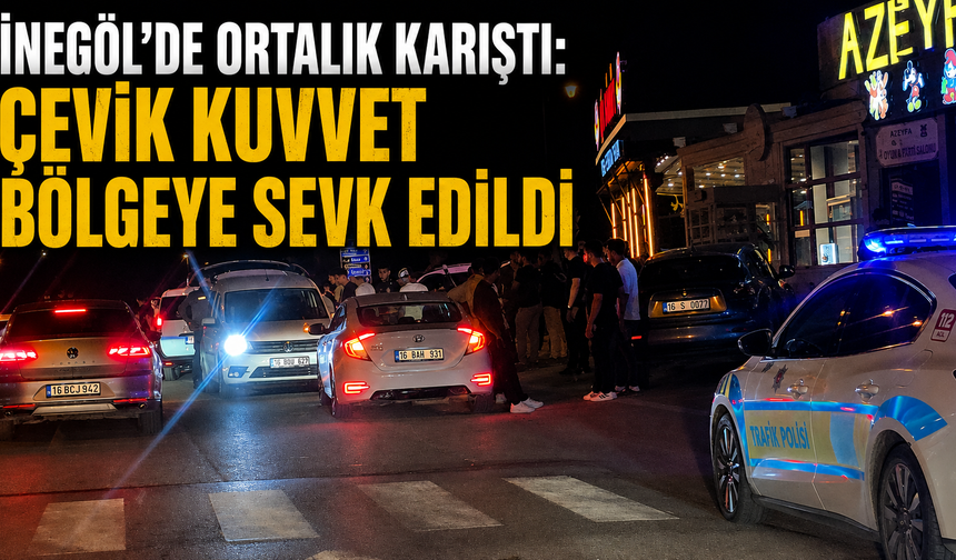 İnegöl’de ortalık karıştı! Çevik kuvvet bölgeye sevk edildi