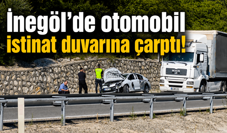 İnegöl’de otomobil istinat duvarına çarptı!
