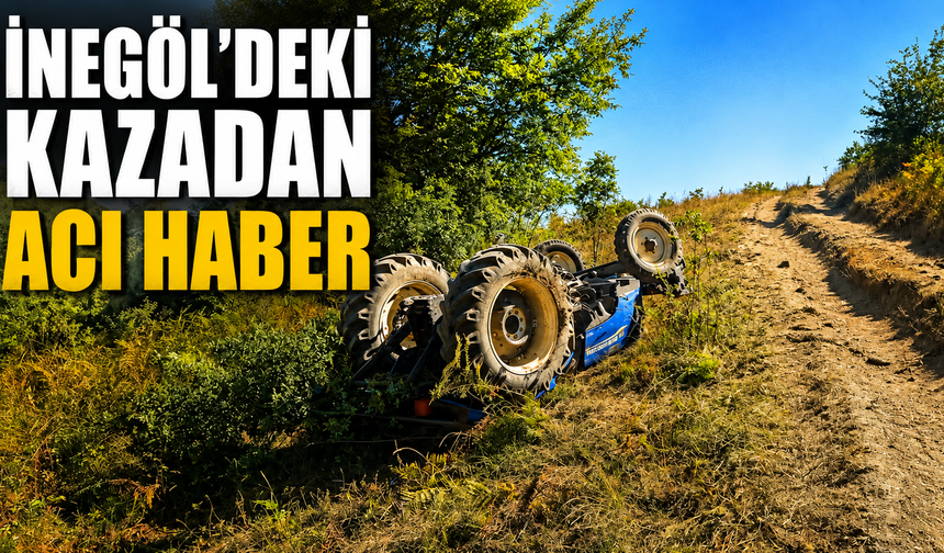 İnegöl’de traktörün altında kalan genç sürücü hayatını kaybetti