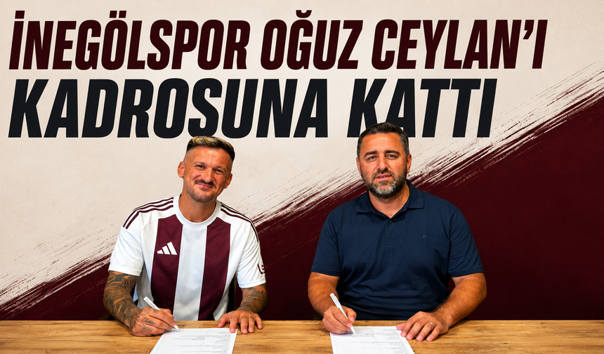 İnegölspor Oğuz Ceylan’ı kadrosuna kattı
