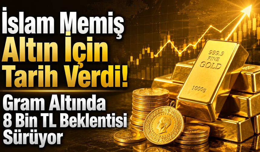 İslam Memiş Altın İçin Tarih Verdi! Gram Altında 8 Bin TL Beklentisi Sürüyor