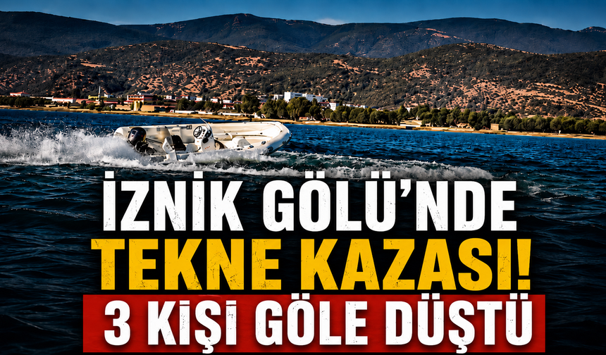 İznik Gölü’nde tekne kazası! 3 kişi göle düştü