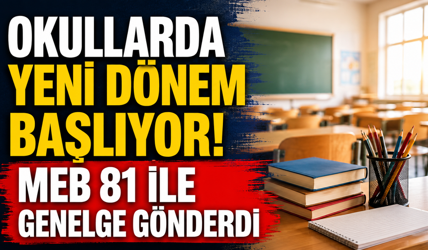 Okullarda yeni dönem başlıyor! MEB 81 ile genelge gönderdi