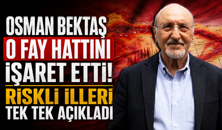 Osman Bektaş o fay hattını işaret etti! Riskli illeri tek tek açıkladı