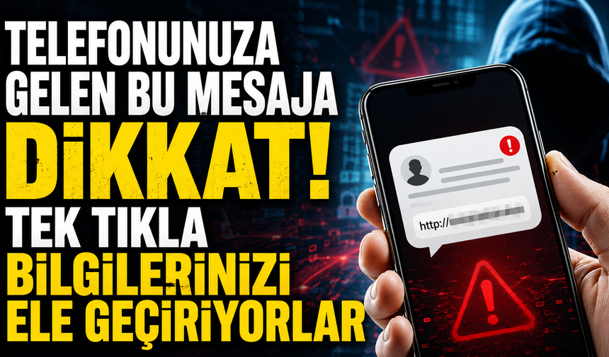 Telefonunuza gelen bu mesaja dikkat! Tek tıkla bilgilerinizi ele geçiriyorlar