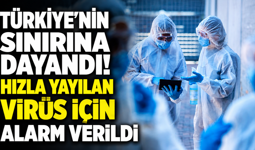 Türkiye’nin sınırına dayandı! Hızla yayılan virüs için alarm verildi