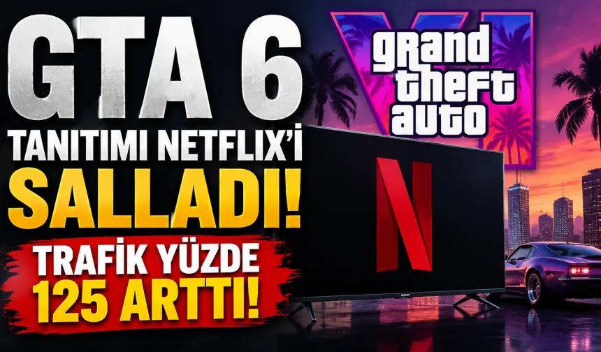 GTA 6 Fırtınası Netflix’i de Sardı! Platforma Gelen Kullanıcı Sayısı Bir Anda Patladı