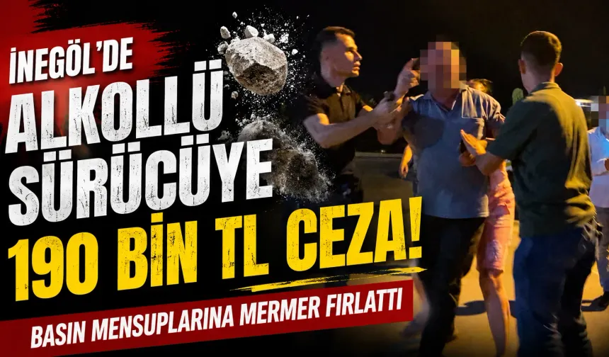 İnegöl’de alkollü sürücüye 190 bin TL ceza: Basın mensuplarına mermer fırlattı
