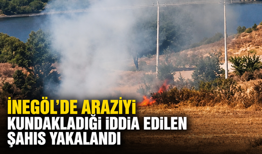İnegöl'de araziyi kundakladığı iddia edilen şahıs yakalandı