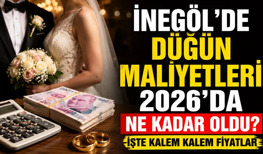 İnegöl’de düğün maliyetleri 2026’da ne kadar oldu? İşte kalem kalem fiyatlar