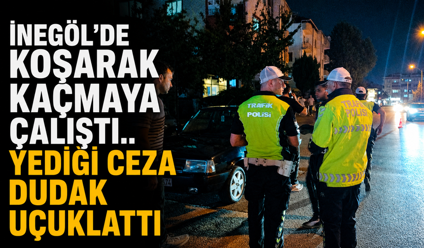 İnegöl'de koşarak kaçmaya çalıştı.. Yediği ceza dudak uçuklattı