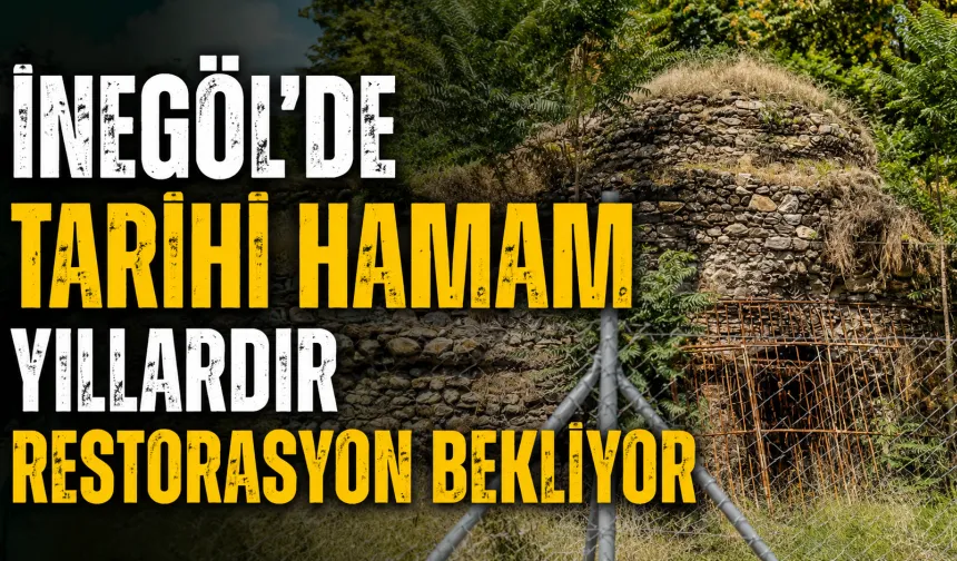 İnegöl’de tarihi hamam yıllardır restorasyon bekliyor