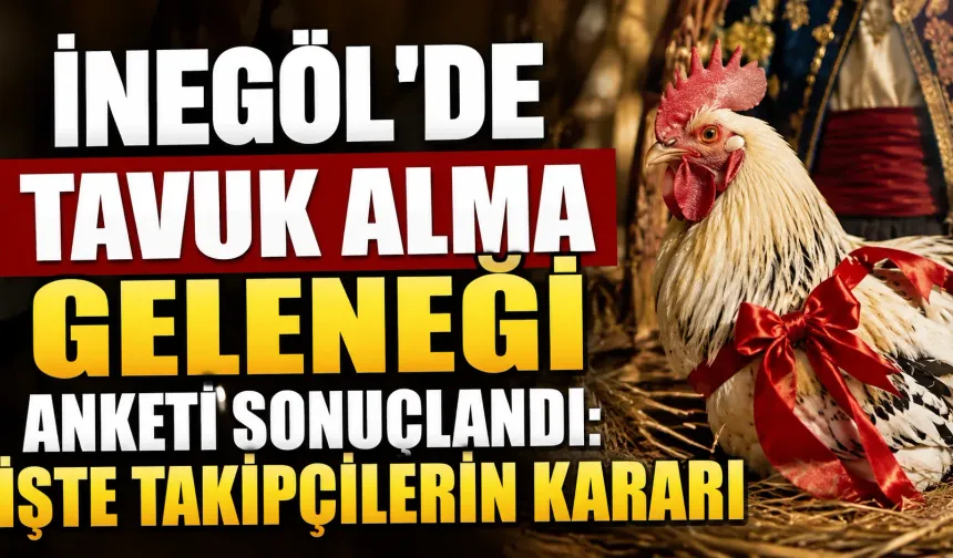 İnegöl'de Tavuk Alma Geleneği Anketi Sonuçlandı: İşte Takipçilerin Kararı