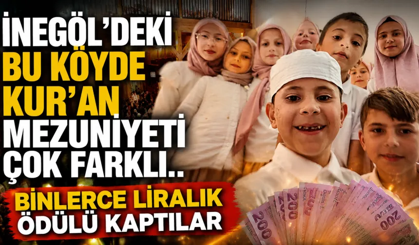 İnegöl'deki bu köyde Kur'an mezuniyeti çok farklı.. Binlerce liralık ödülü kaptılar