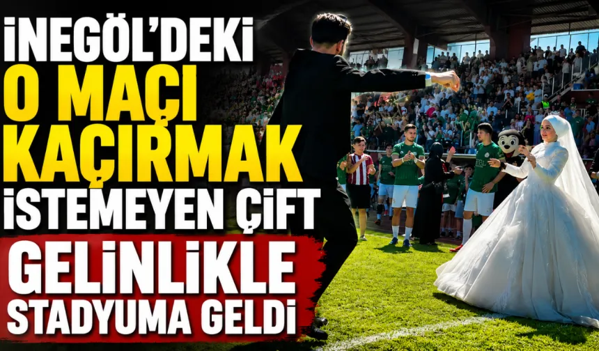 İnegöl'deki o maçı kaçırmak istemeyen çift gelinlikle stadyuma geldi
