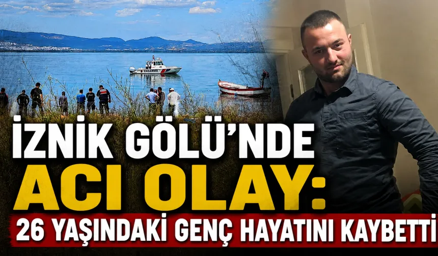 İznik Gölü’nde acı olay: 26 yaşındaki genç hayatını kaybetti
