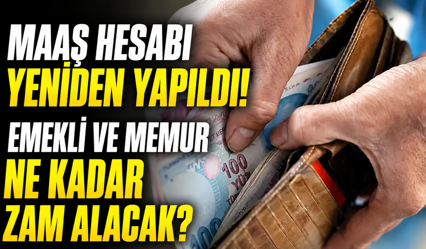 Maaş hesabı yeniden yapıldı! Emekli ve memur ne kadar zam alacak?