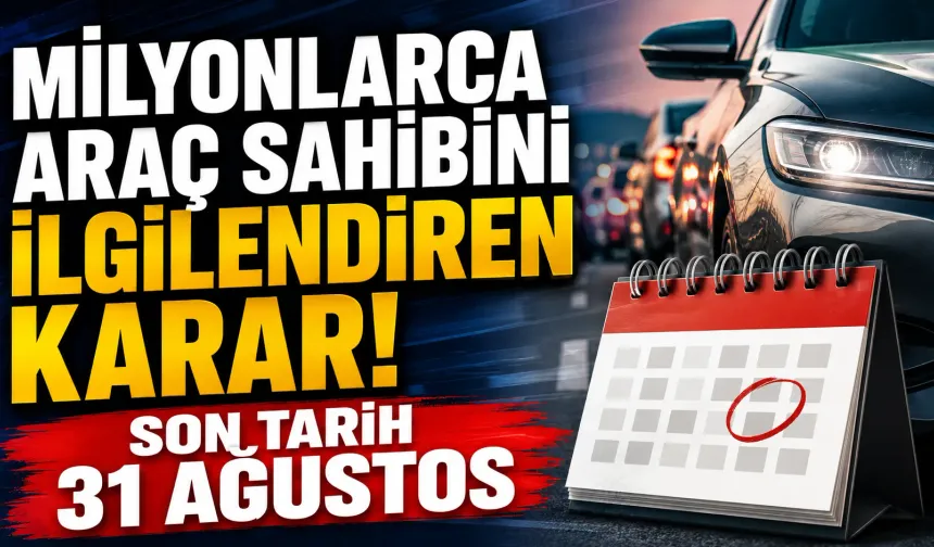 Milyonlarca araç sahibini ilgilendiren karar! Son Tarih 31 Ağustos