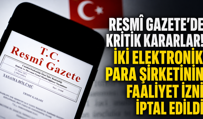 Resmî Gazete’de kritik kararlar! İki elektronik para şirketinin faaliyet izni iptal edildi