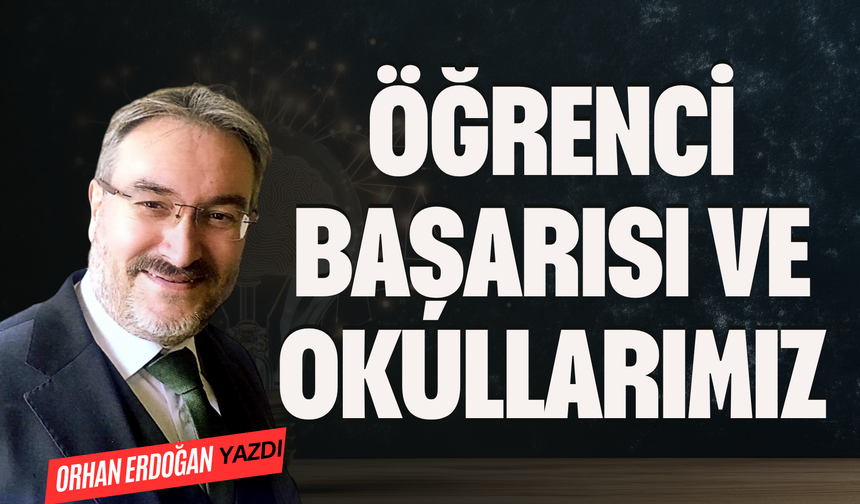 ÖĞRENCİ BAŞARISI VE OKULLARIMIZ