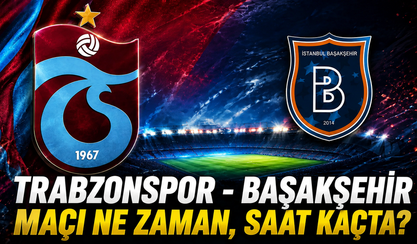 Trabzonspor - Başakşehir maçı ne zaman, saat kaçta ve hangi kanalda?