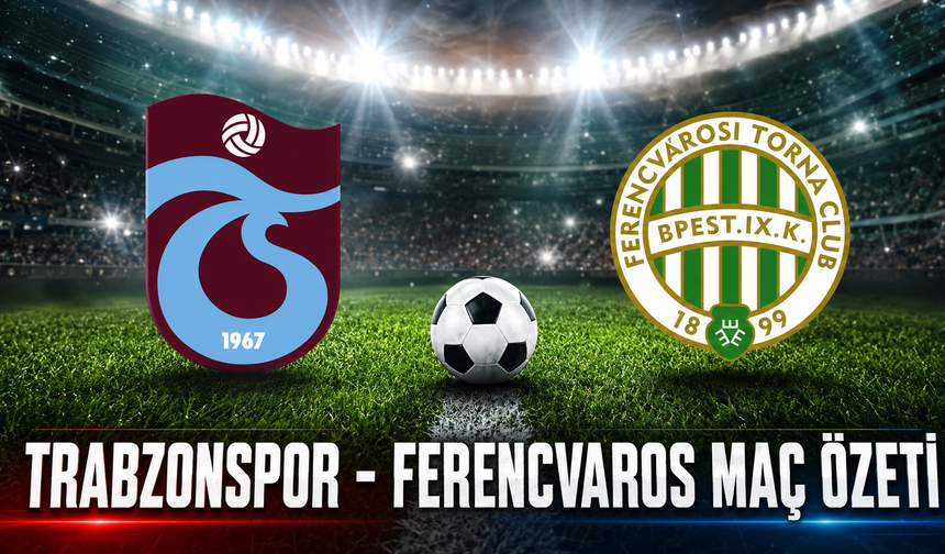 Trabzonspor - Ferencvaros maç özeti! Rövanş öncesi avantaj rakibin