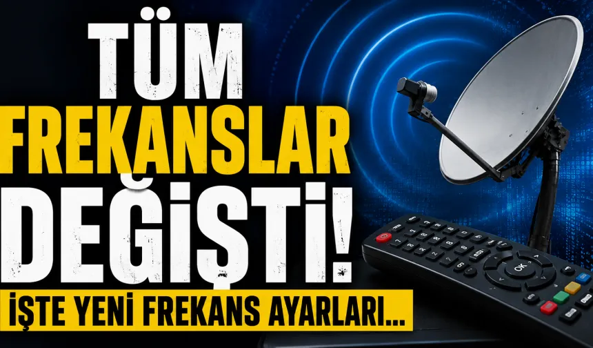 Tüm frekanslar değişti! İşte yeni frekans ayarları...