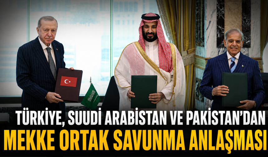 Türkiye, Suudi Arabistan ve Pakistan’dan Mekke Ortak Savunma Anlaşması