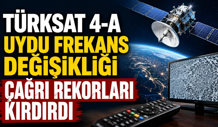 Türksat 4-A Uydu Frekans Değişikliği Çağrı Rekorları Kırdırdı