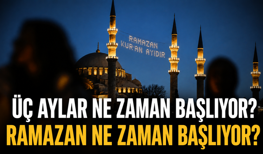 Üç aylar ne zaman başlıyor? Diyanet 2026-2027 Recep, Şaban ve Ramazan tarihleri! Ramazan ne zaman başlıyor?